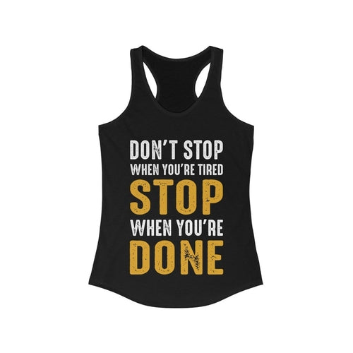 Don't Stop When You're Tired Stop When You're Done Racerback Tank Top