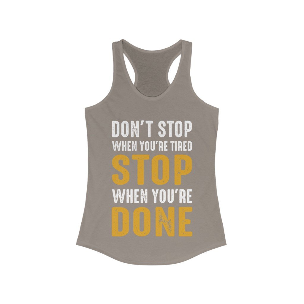 Don't Stop When You're Tired Stop When You're Done Racerback Tank Top